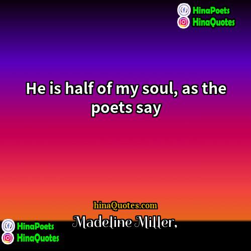 Madeline Miller Quotes | He is half of my soul, as